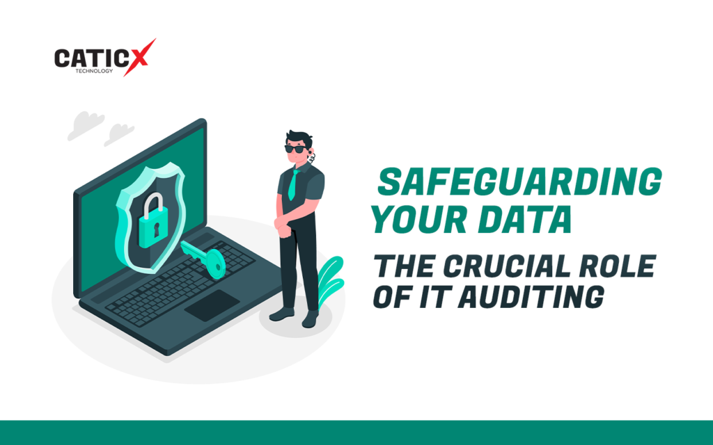 Safeguarding Your Data: The Crucial Role Of IT Auditing