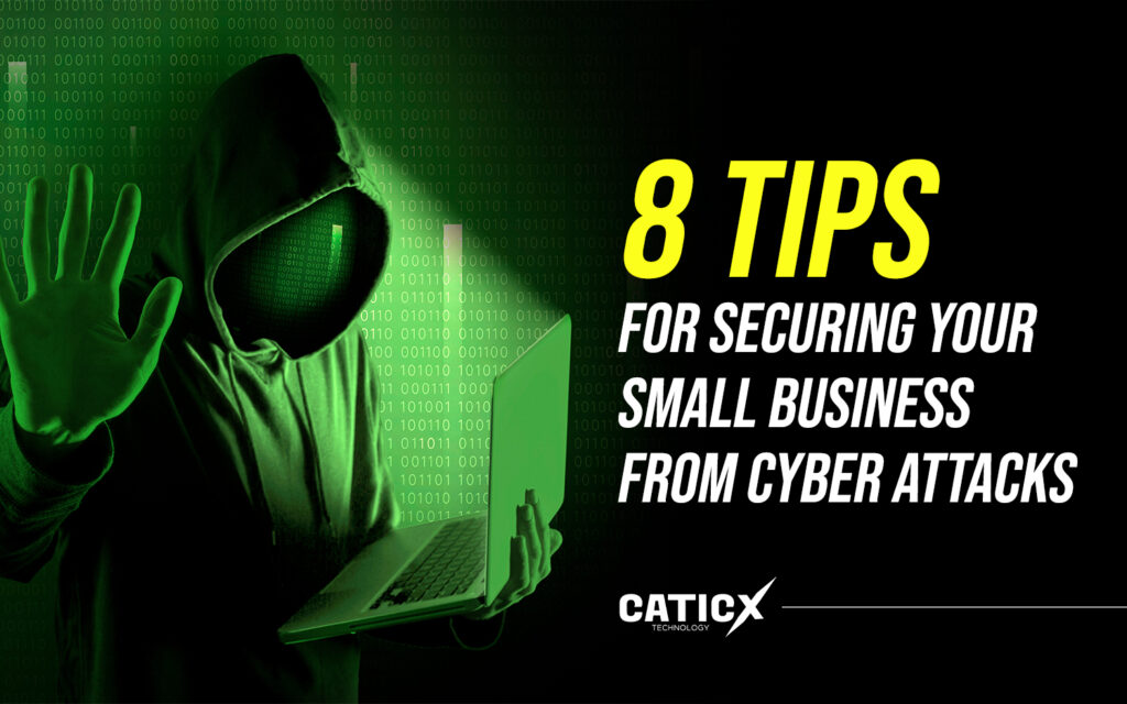 8 Tips for Securing Your Small Business from Cyber Attacks