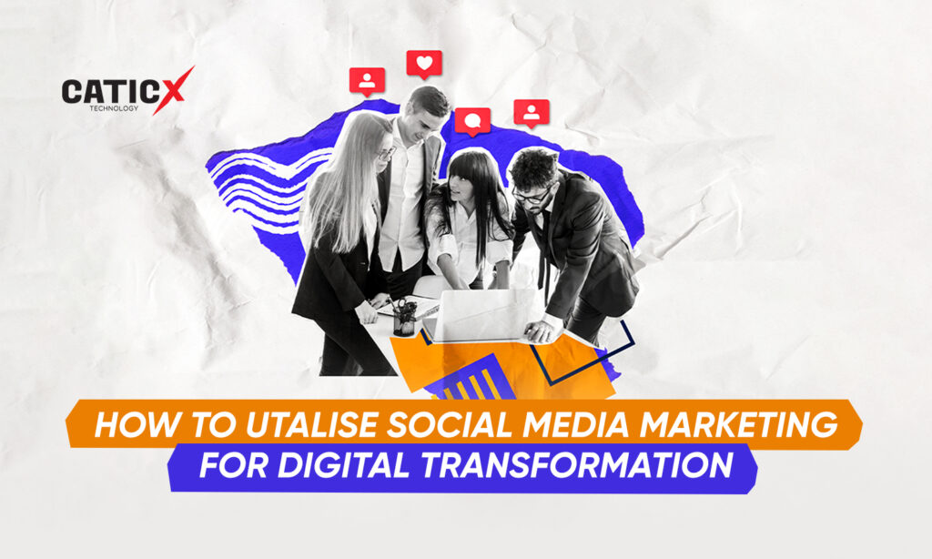 How To Utilize Social Media Marketing For Digital Transformation