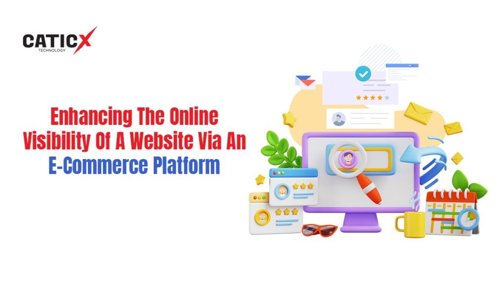 Enhancing The Online Visibility Of A Website Via an E-Commerce Platform