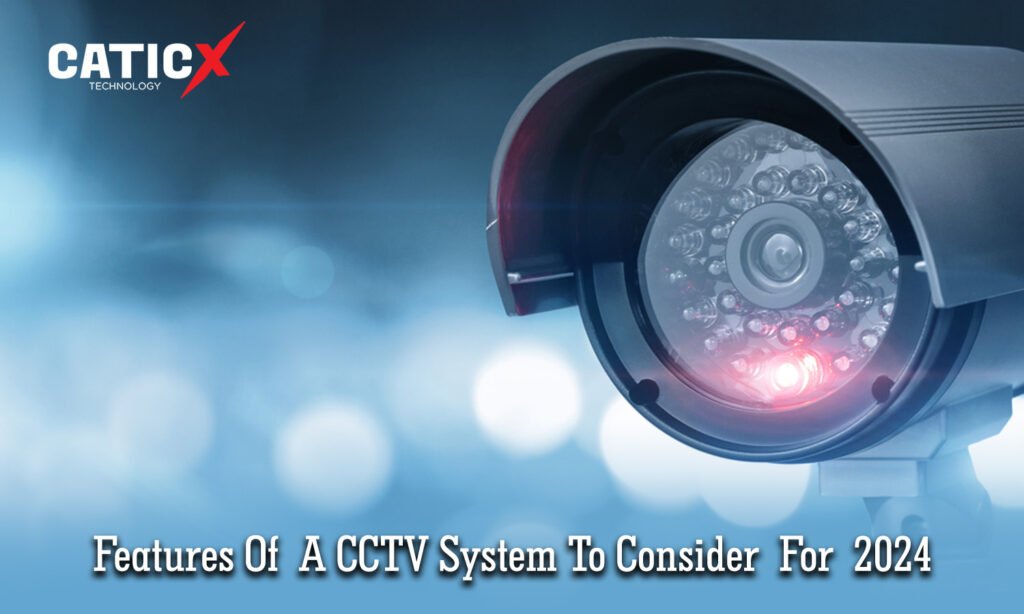 Features Of  A CCTV System To Consider For 2024 