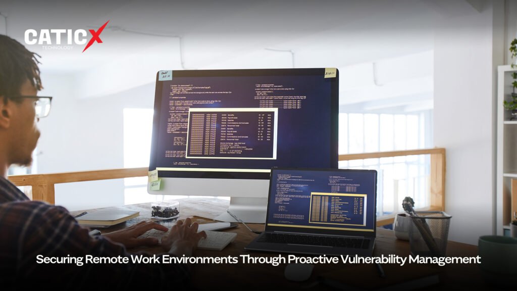 Securing Remote Work Environments Through Proactive Vulnerability Management