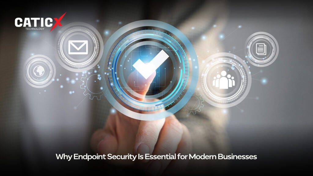 why endpoint security is essential for modern businesses